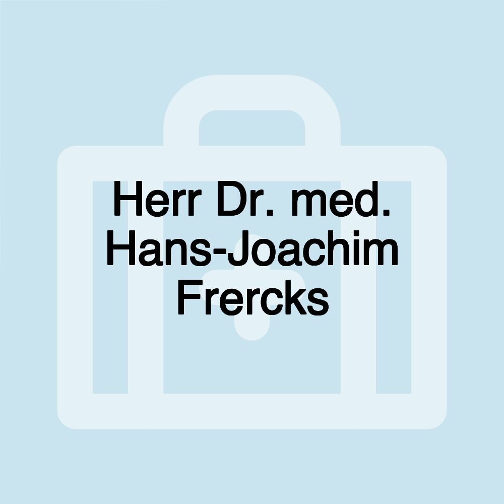 Herr Dr. med. Hans-Joachim Frercks