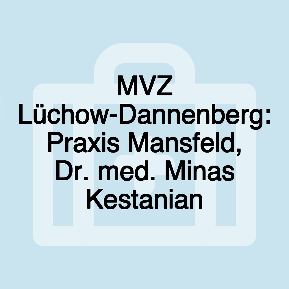 MVZ Lüchow-Dannenberg: Praxis Mansfeld, Dr. med. Minas Kestanian