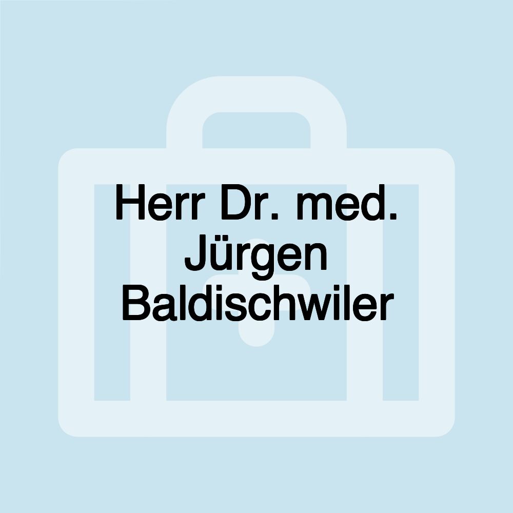 Herr Dr. med. Jürgen Baldischwiler