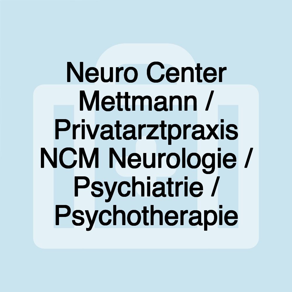 Neuro Center Mettmann / Privatarztpraxis NCM Neurologie / Psychiatrie / Psychotherapie