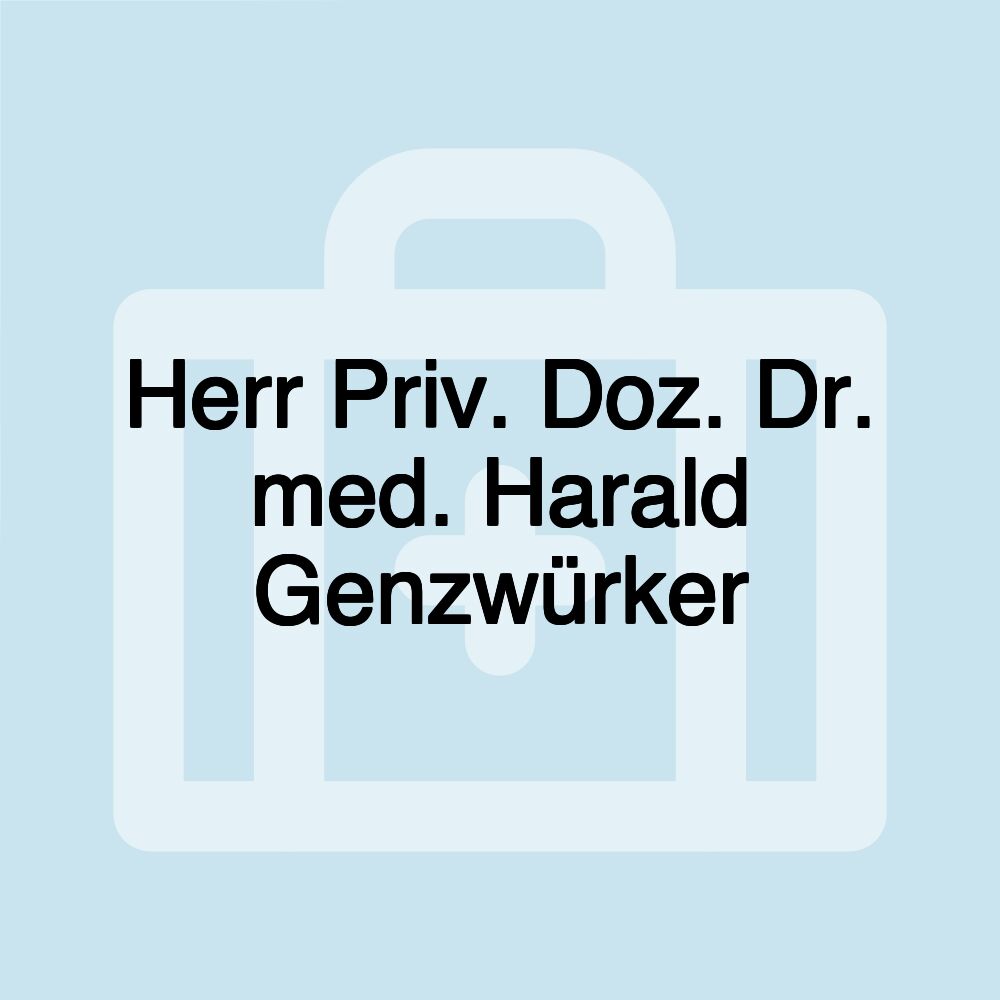 Herr Priv. Doz. Dr. med. Harald Genzwürker