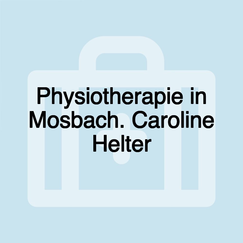 Physiotherapie in Mosbach. Caroline Helter