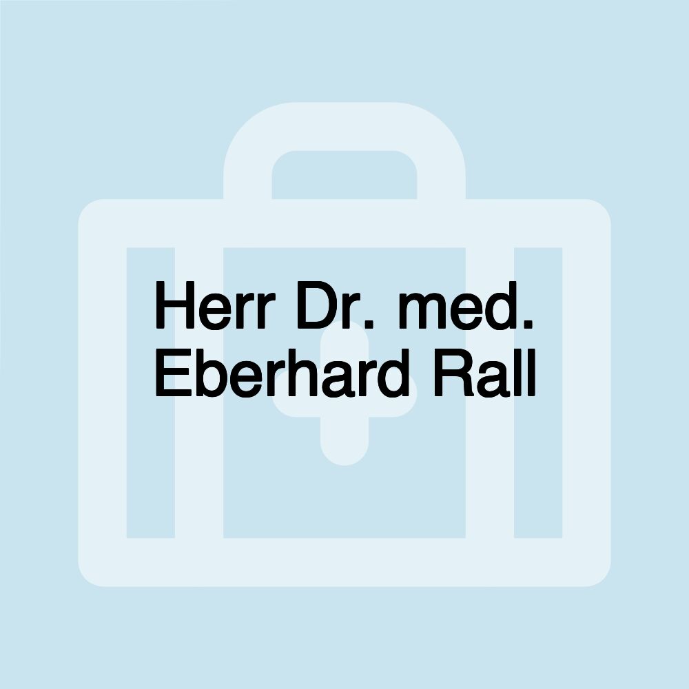 Herr Dr. med. Eberhard Rall
