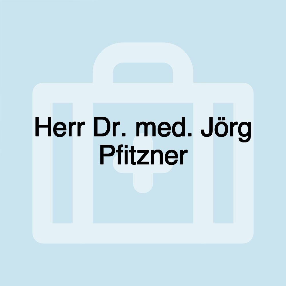 Herr Dr. med. Jörg Pfitzner