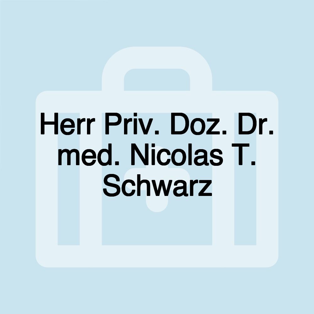 Herr Priv. Doz. Dr. med. Nicolas T. Schwarz
