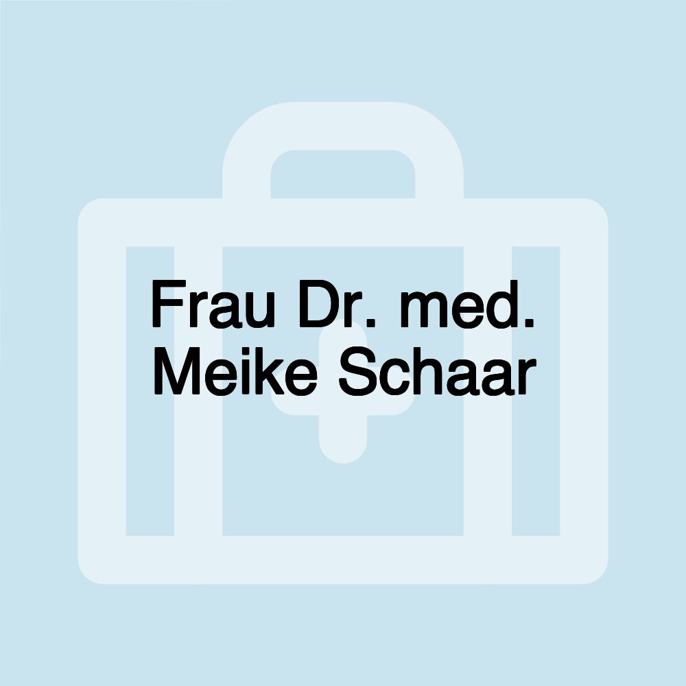 Frau Dr. med. Meike Schaar