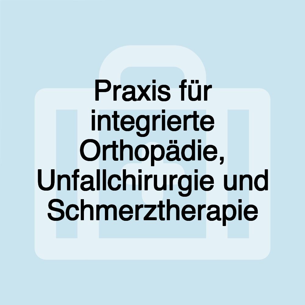 Praxis für integrierte Orthopädie, Unfallchirurgie und Schmerztherapie