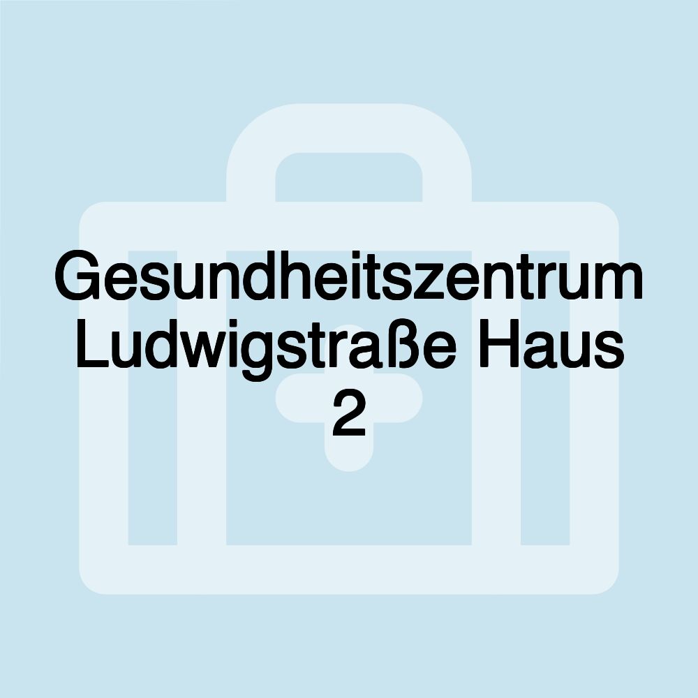 Gesundheitszentrum Ludwigstraße Haus 2