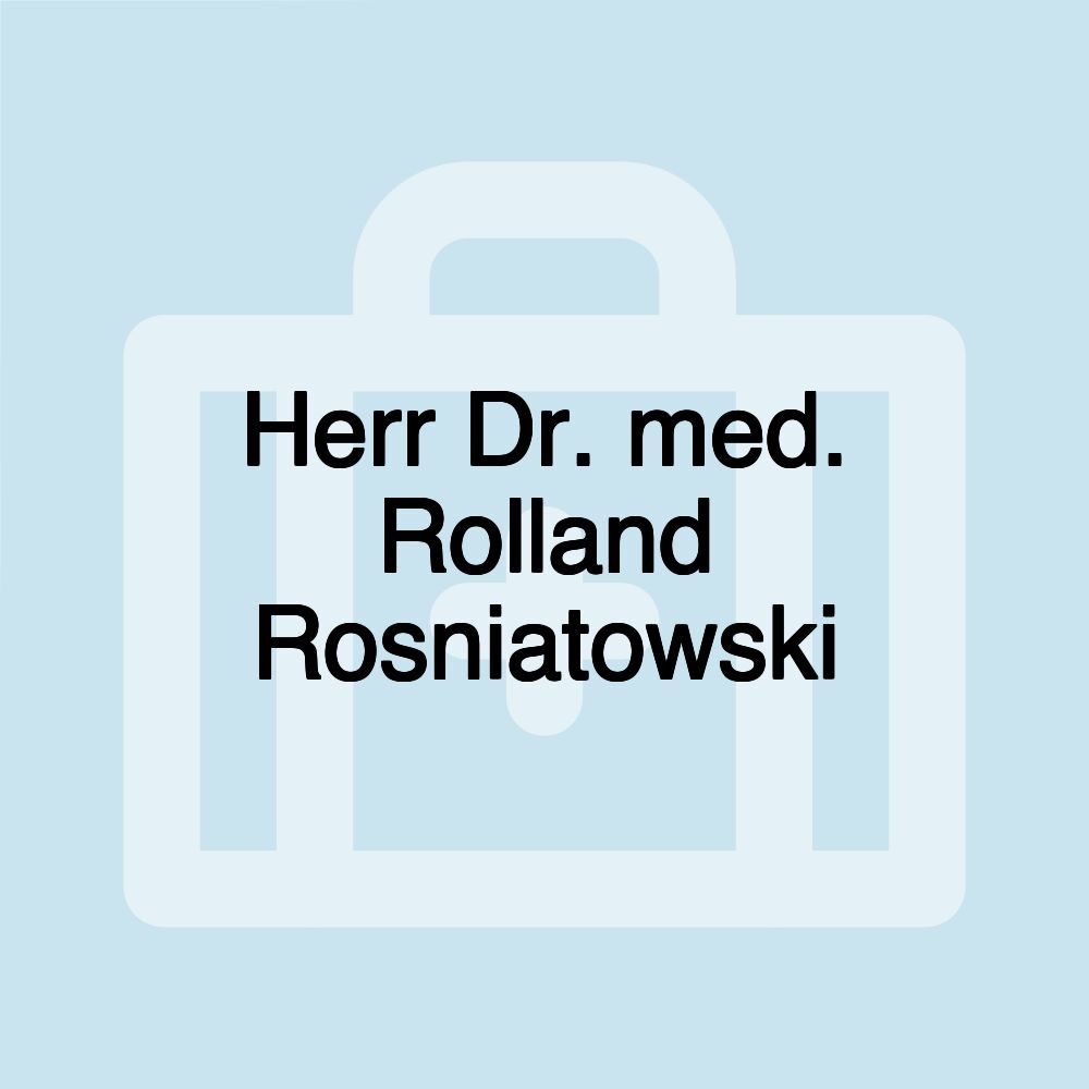 Herr Dr. med. Rolland Rosniatowski