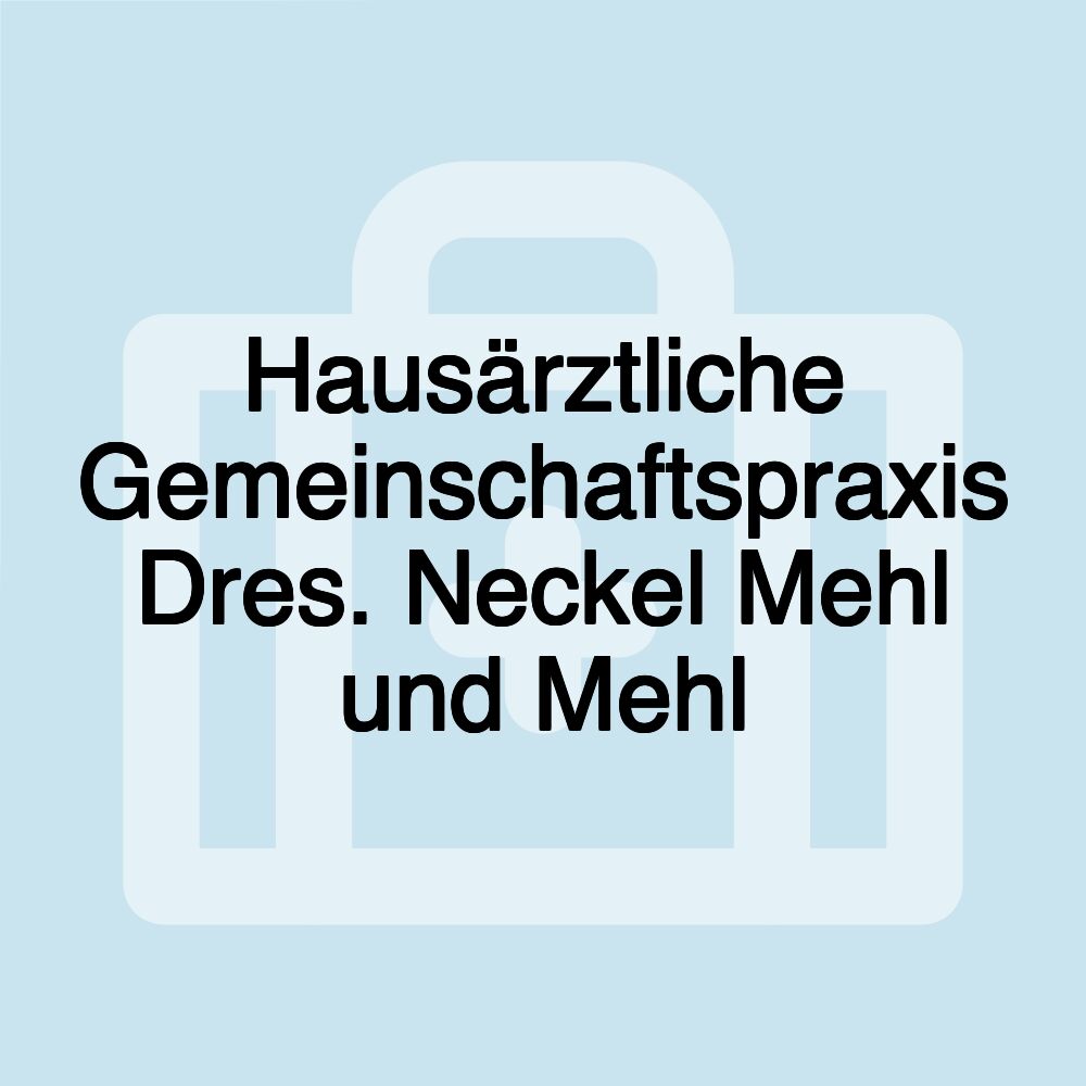 Hausärztliche Gemeinschaftspraxis Dres. Neckel Mehl und Mehl