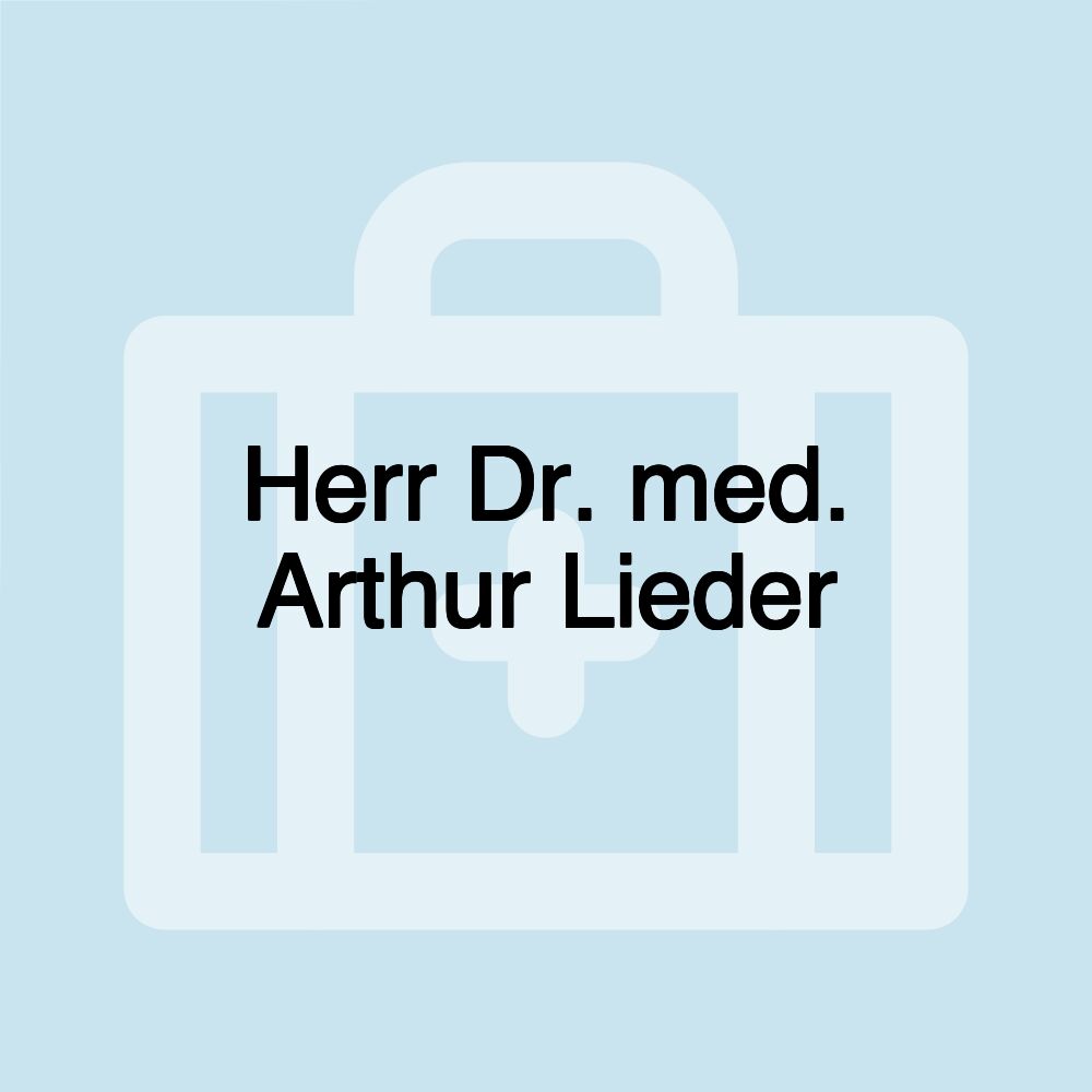 Herr Dr. med. Arthur Lieder