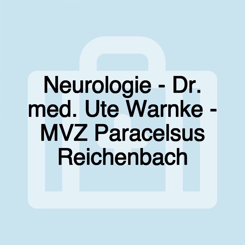 Neurologie - Dr. med. Ute Warnke - MVZ Paracelsus Reichenbach