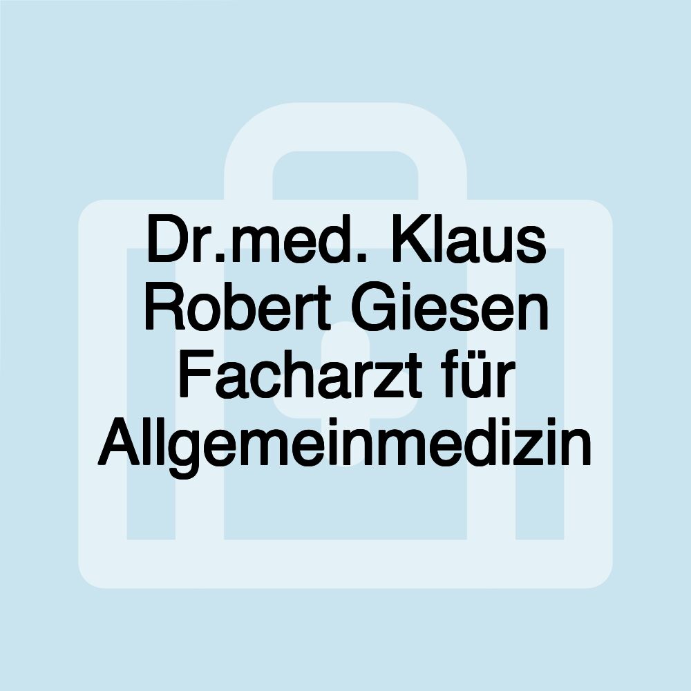 Dr.med. Klaus Robert Giesen Facharzt für Allgemeinmedizin
