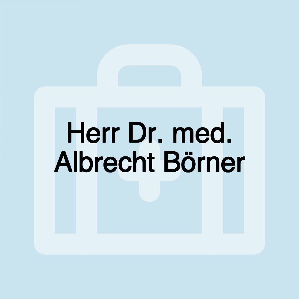 Herr Dr. med. Albrecht Börner