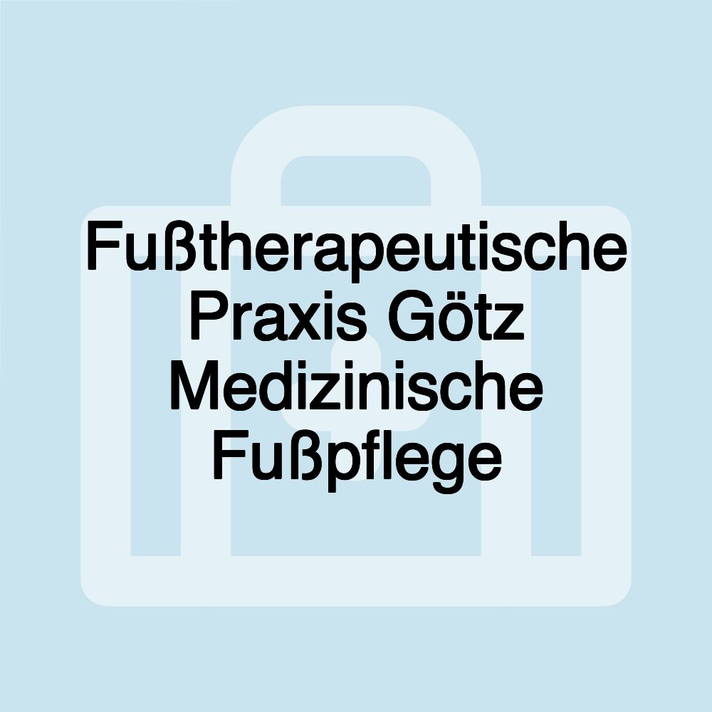 Fußtherapeutische Praxis Götz Medizinische Fußpflege