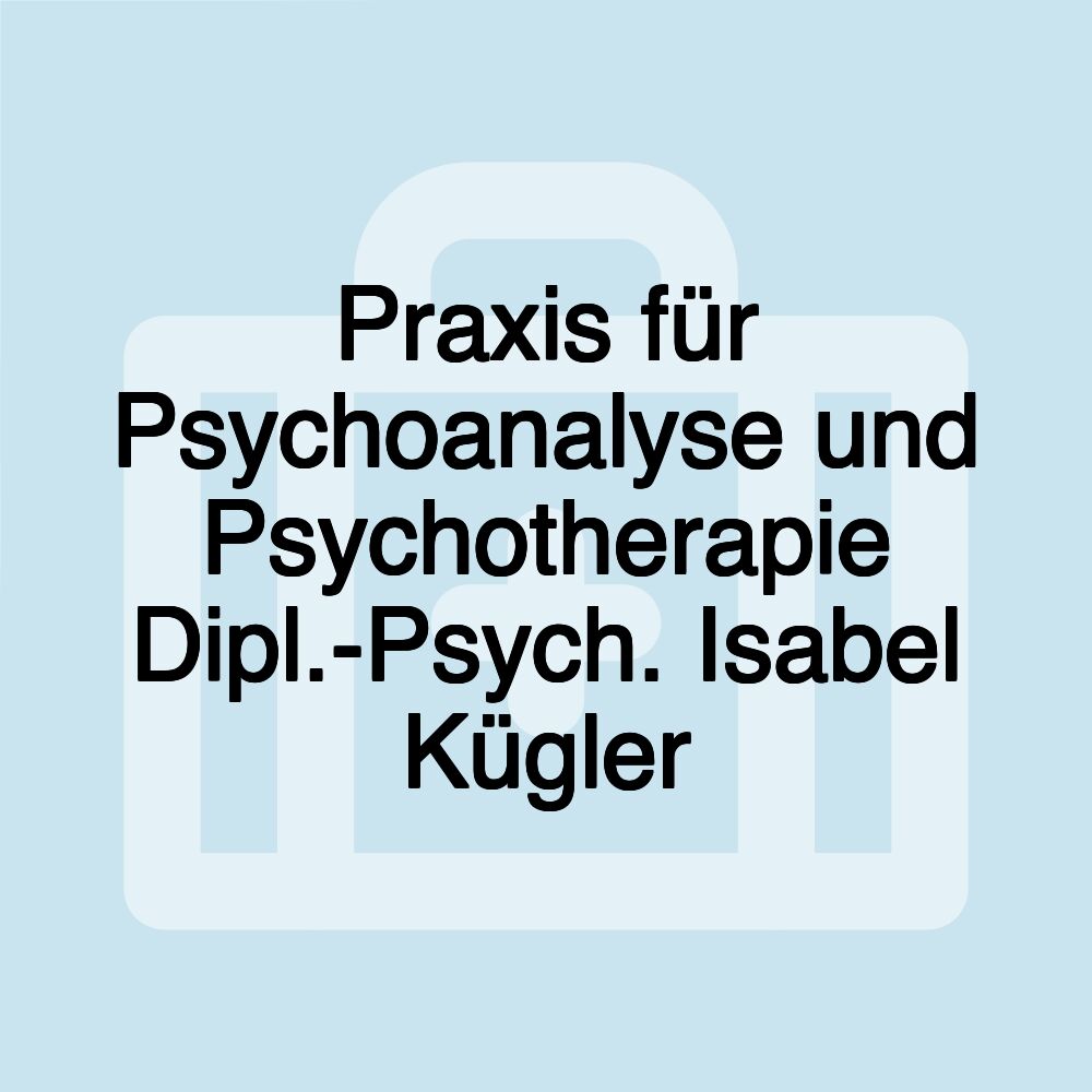 Praxis für Psychoanalyse und Psychotherapie Dipl.-Psych. Isabel Kügler