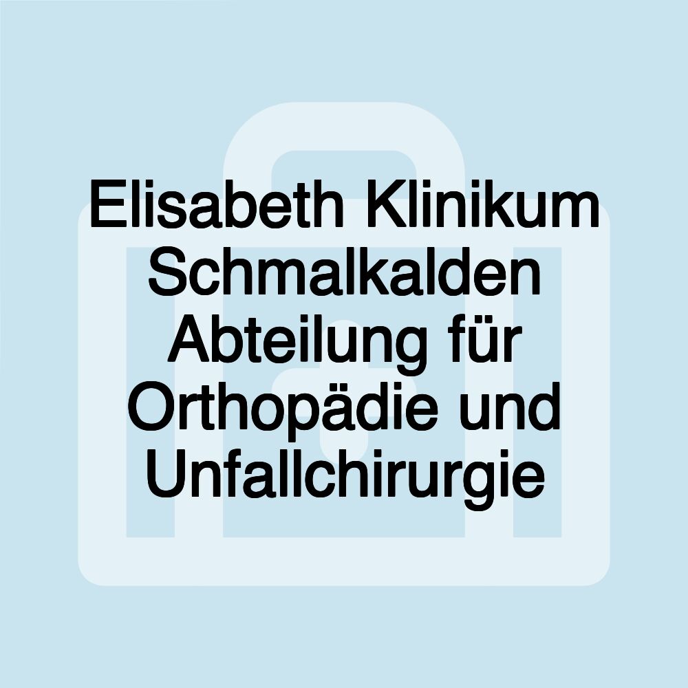 Elisabeth Klinikum Schmalkalden Abteilung für Orthopädie und Unfallchirurgie