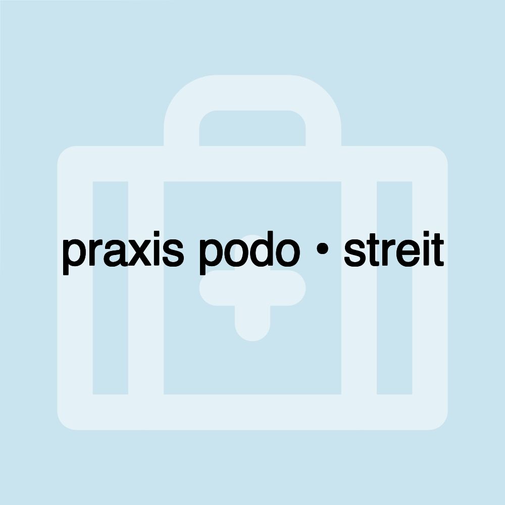 praxis podo • streit