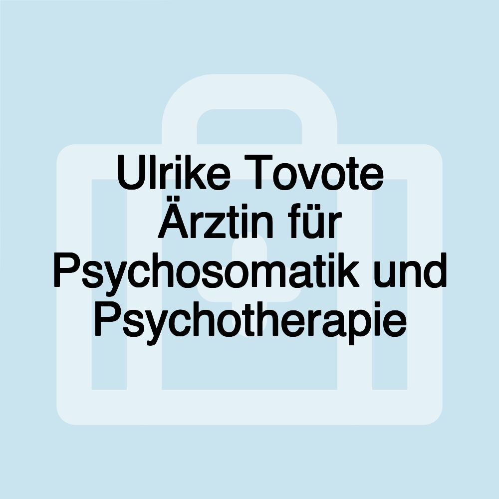 Ulrike Tovote Ärztin für Psychosomatik und Psychotherapie