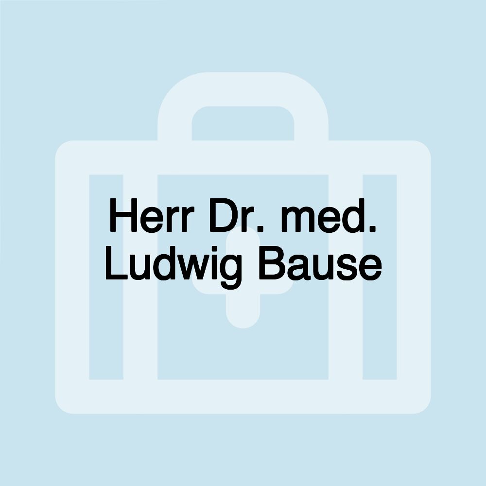 Herr Dr. med. Ludwig Bause