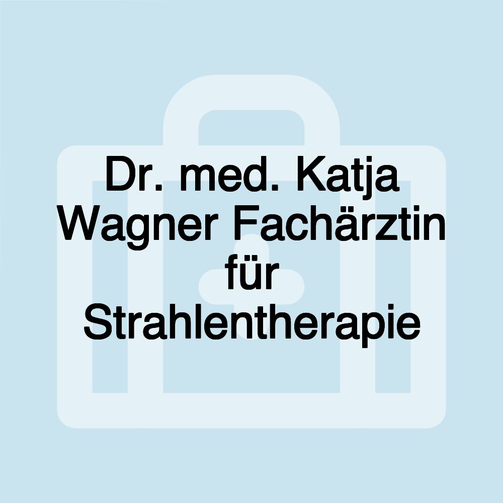 Dr. med. Katja Wagner Fachärztin für Strahlentherapie