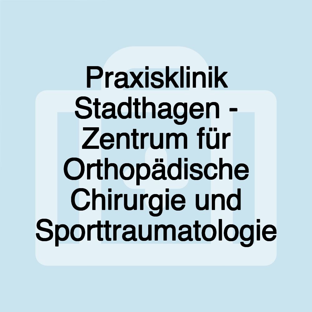 Praxisklinik Stadthagen - Zentrum für Orthopädische Chirurgie und Sporttraumatologie