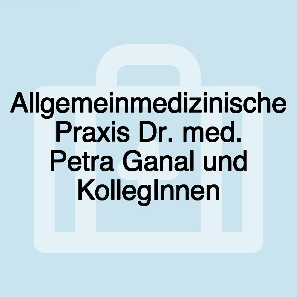 Allgemeinmedizinische Praxis Dr. med. Petra Ganal und KollegInnen