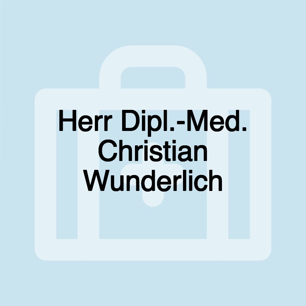 Herr Dipl.-Med. Christian Wunderlich