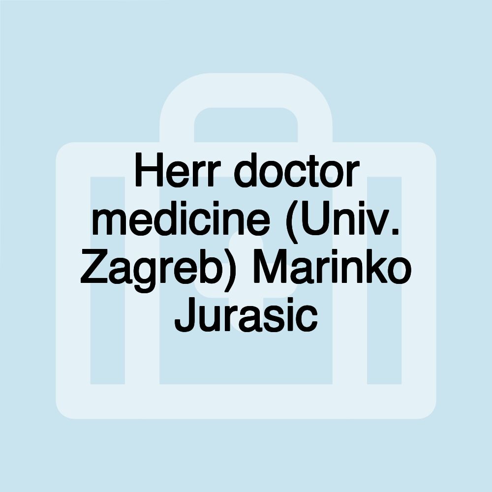Herr doctor medicine (Univ. Zagreb) Marinko Jurasic
