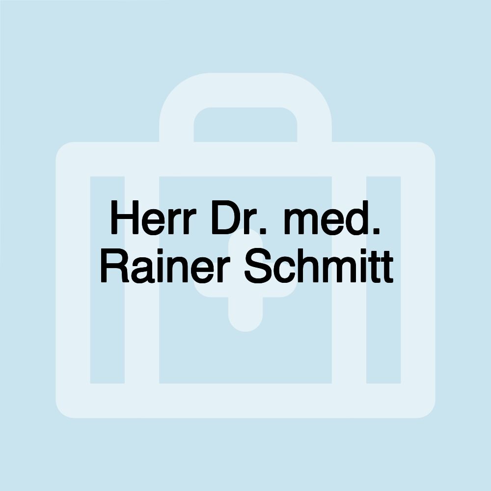 Herr Dr. med. Rainer Schmitt