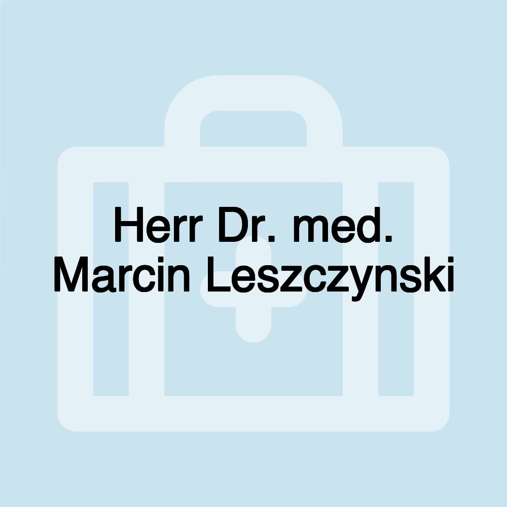 Herr Dr. med. Marcin Leszczynski