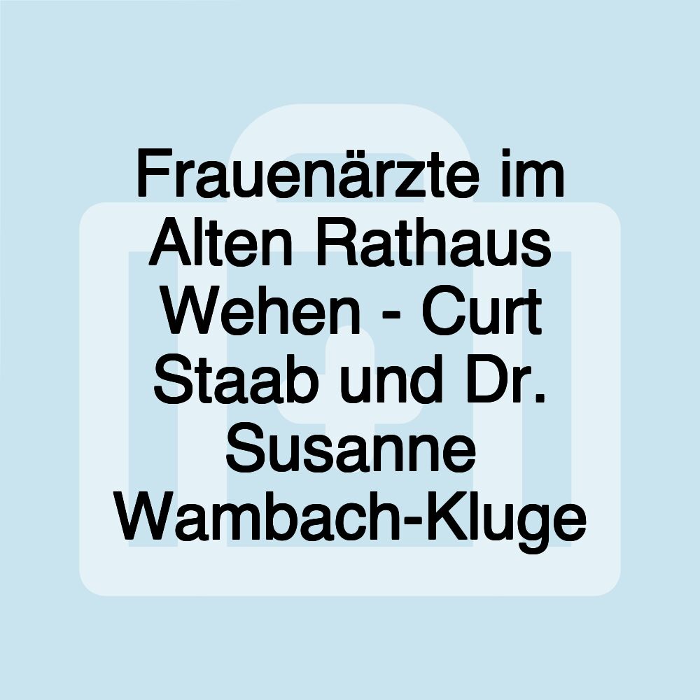 Frauenärzte im Alten Rathaus Wehen - Curt Staab und Dr. Susanne Wambach-Kluge