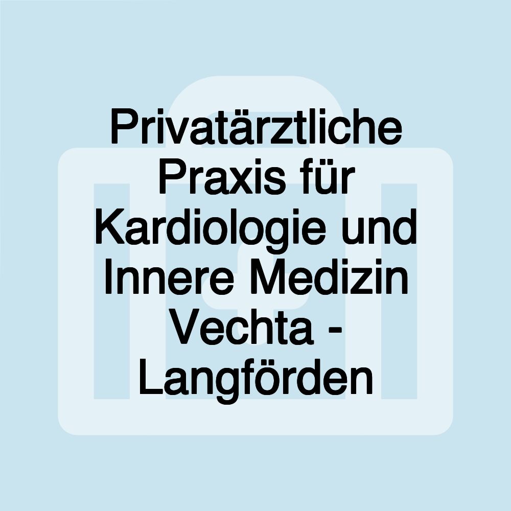 Privatärztliche Praxis für Kardiologie und Innere Medizin Vechta - Langförden