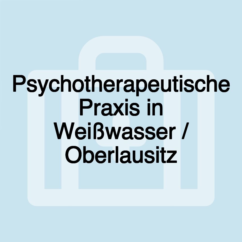 Psychotherapeutische Praxis in Weißwasser / Oberlausitz