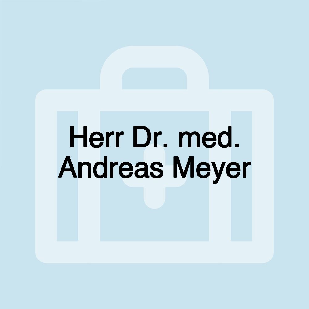 Herr Dr. med. Andreas Meyer