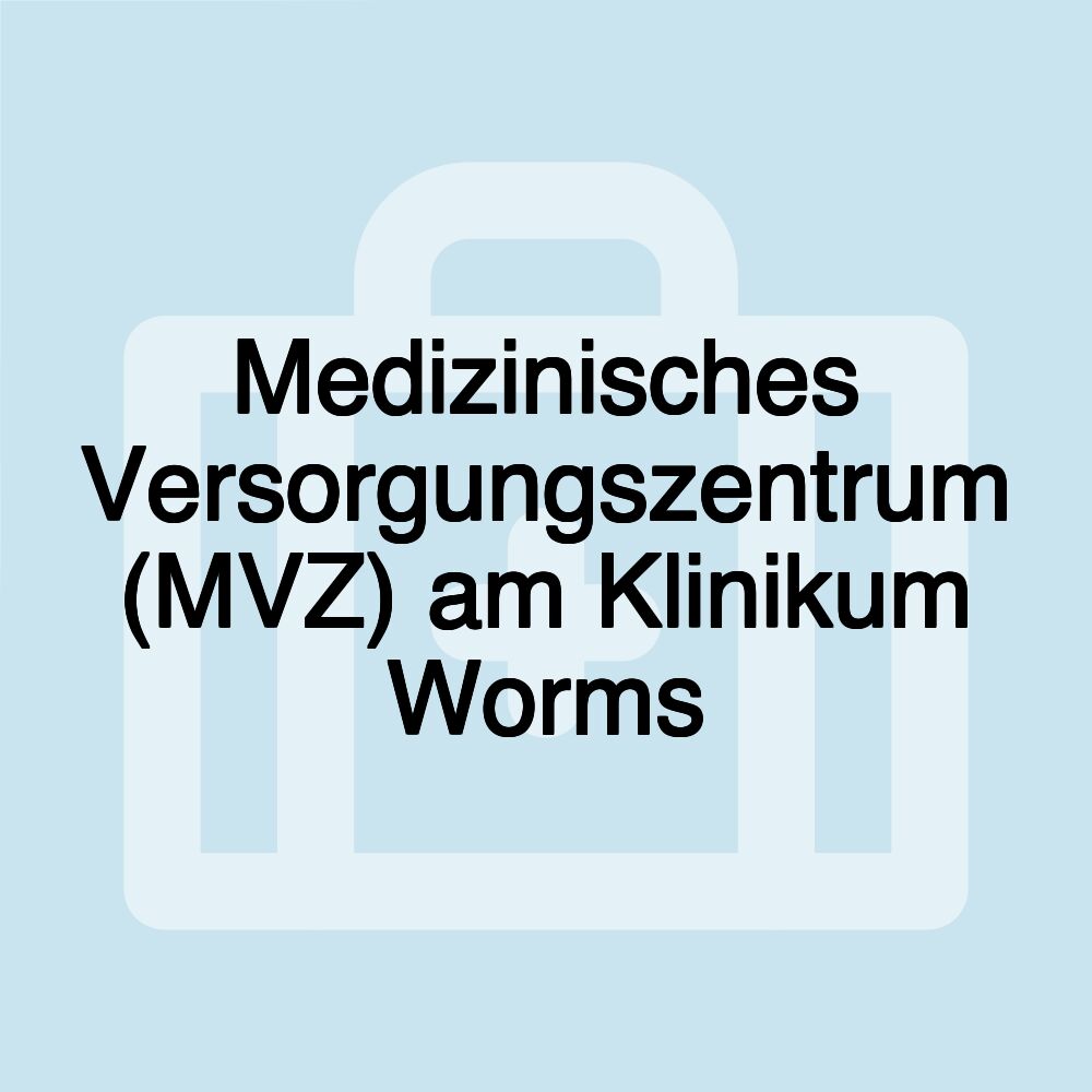 Medizinisches Versorgungszentrum (MVZ) am Klinikum Worms