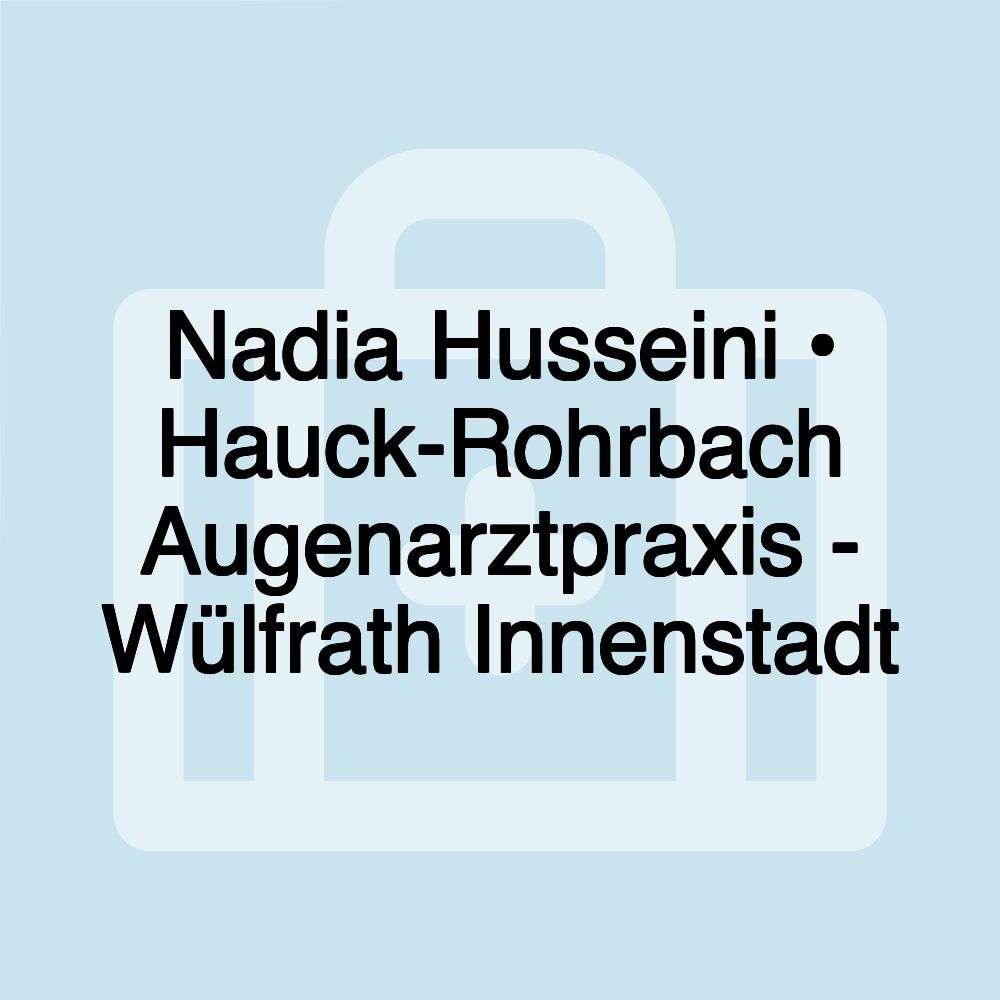 Nadia Husseini • Hauck-Rohrbach Augenarztpraxis - Wülfrath Innenstadt