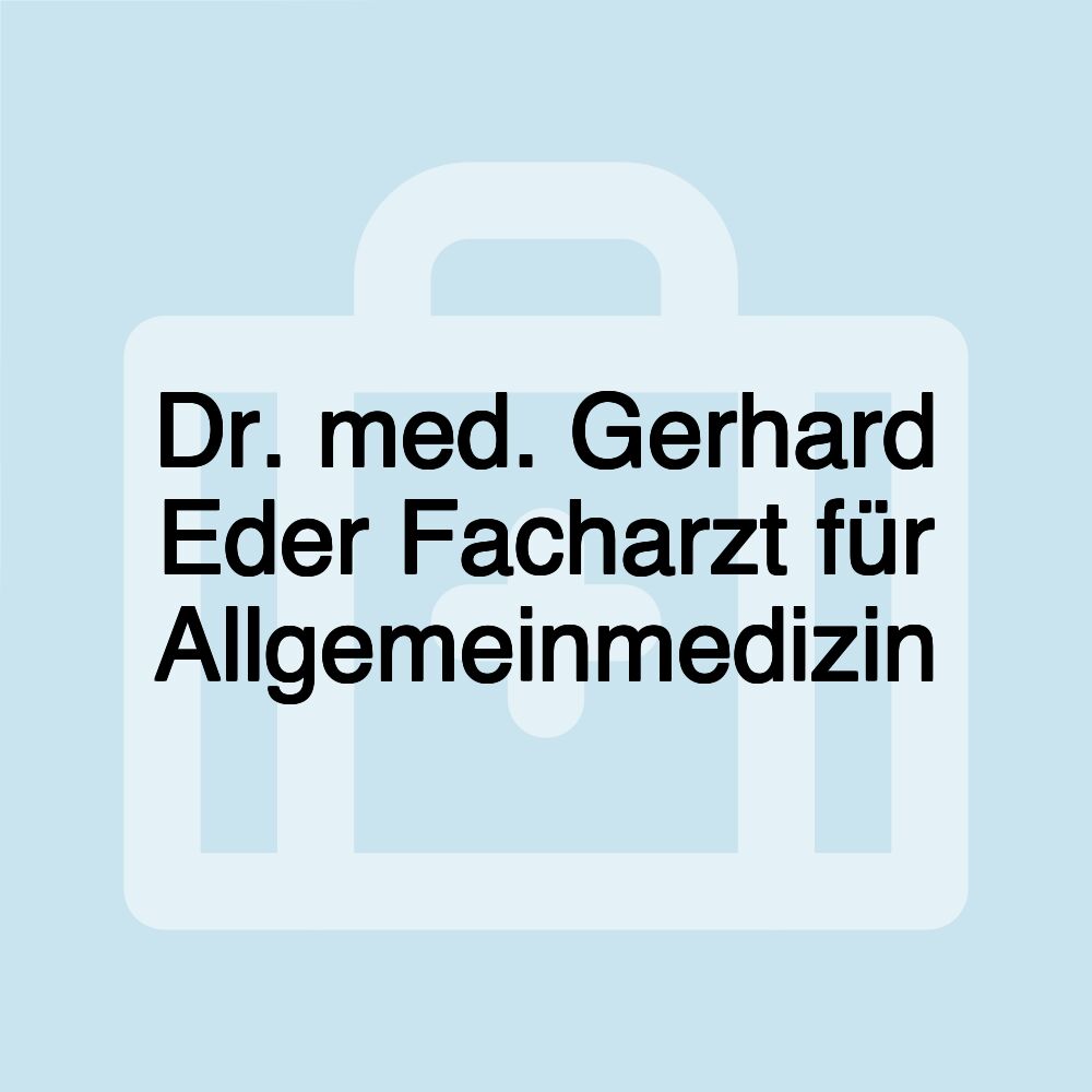 Dr. med. Gerhard Eder Facharzt für Allgemeinmedizin