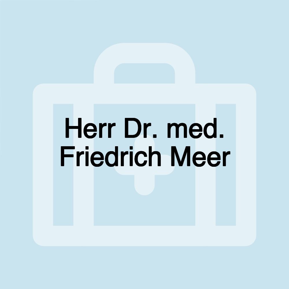 Herr Dr. med. Friedrich Meer