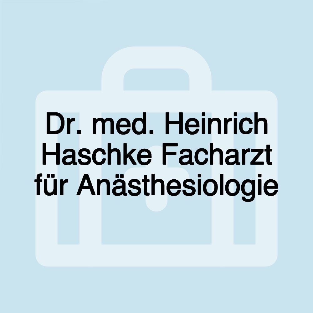 Dr. med. Heinrich Haschke Facharzt für Anästhesiologie