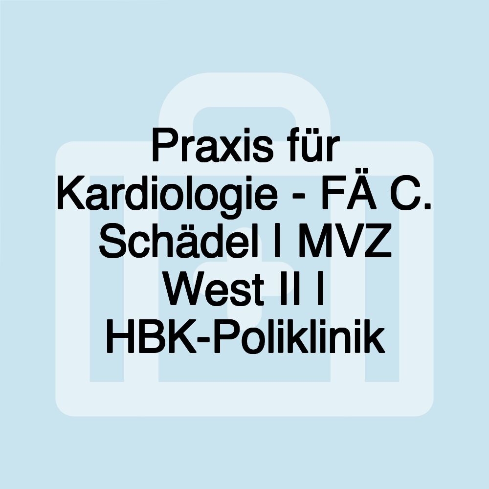 Praxis für Kardiologie - FÄ C. Schädel | MVZ West II | HBK-Poliklinik