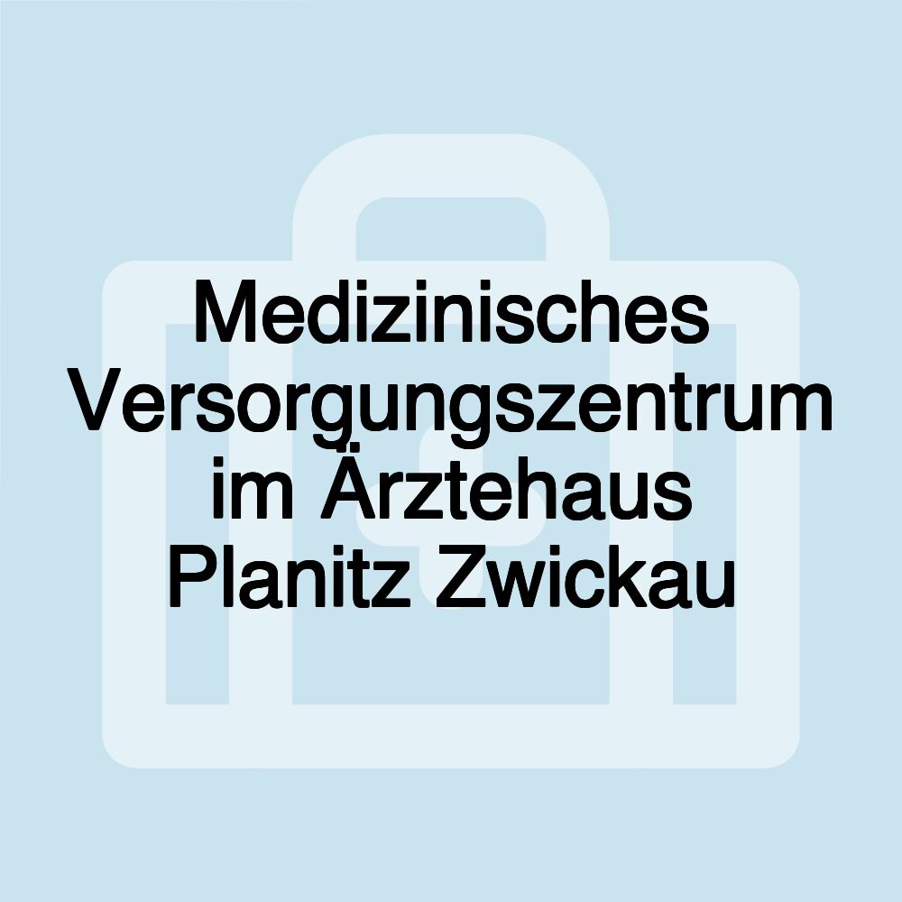 Medizinisches Versorgungszentrum im Ärztehaus Planitz Zwickau