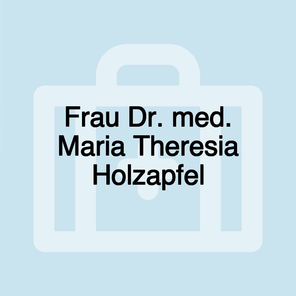 Frau Dr. med. Maria Theresia Holzapfel