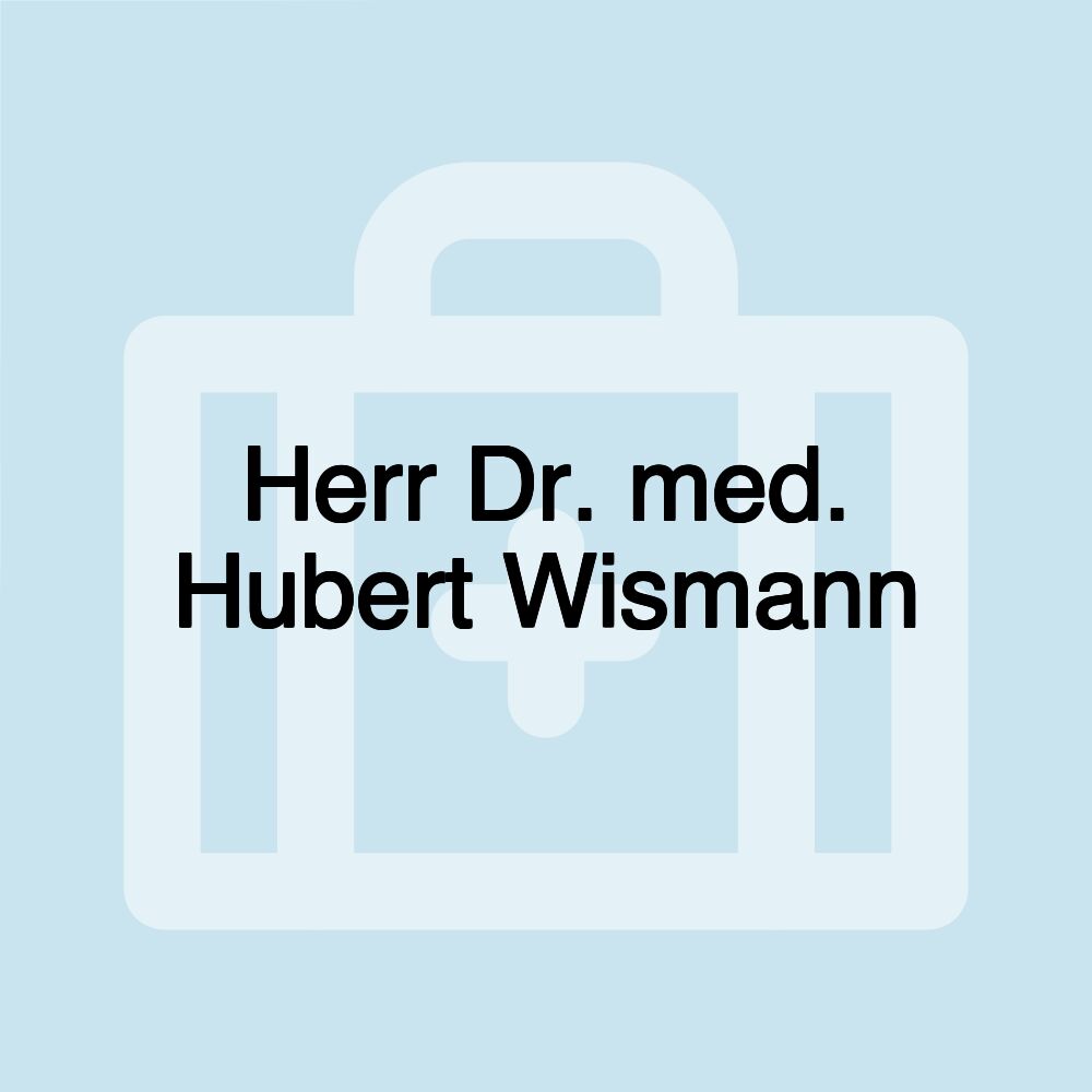 Herr Dr. med. Hubert Wismann