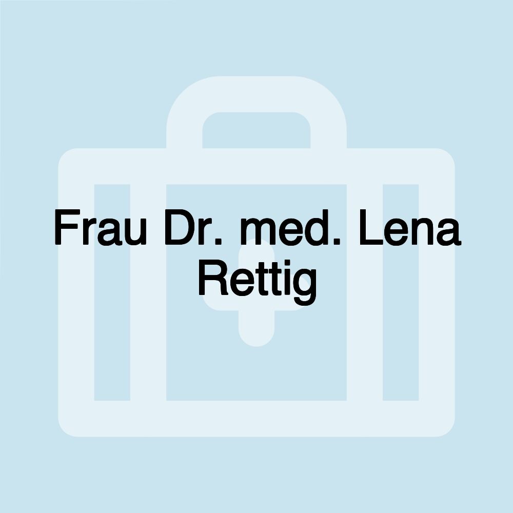 Frau Dr. med. Lena Rettig
