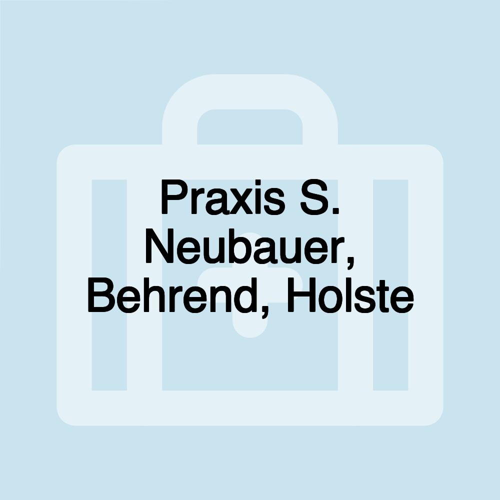 Praxis S. Neubauer, Behrend, Holste
