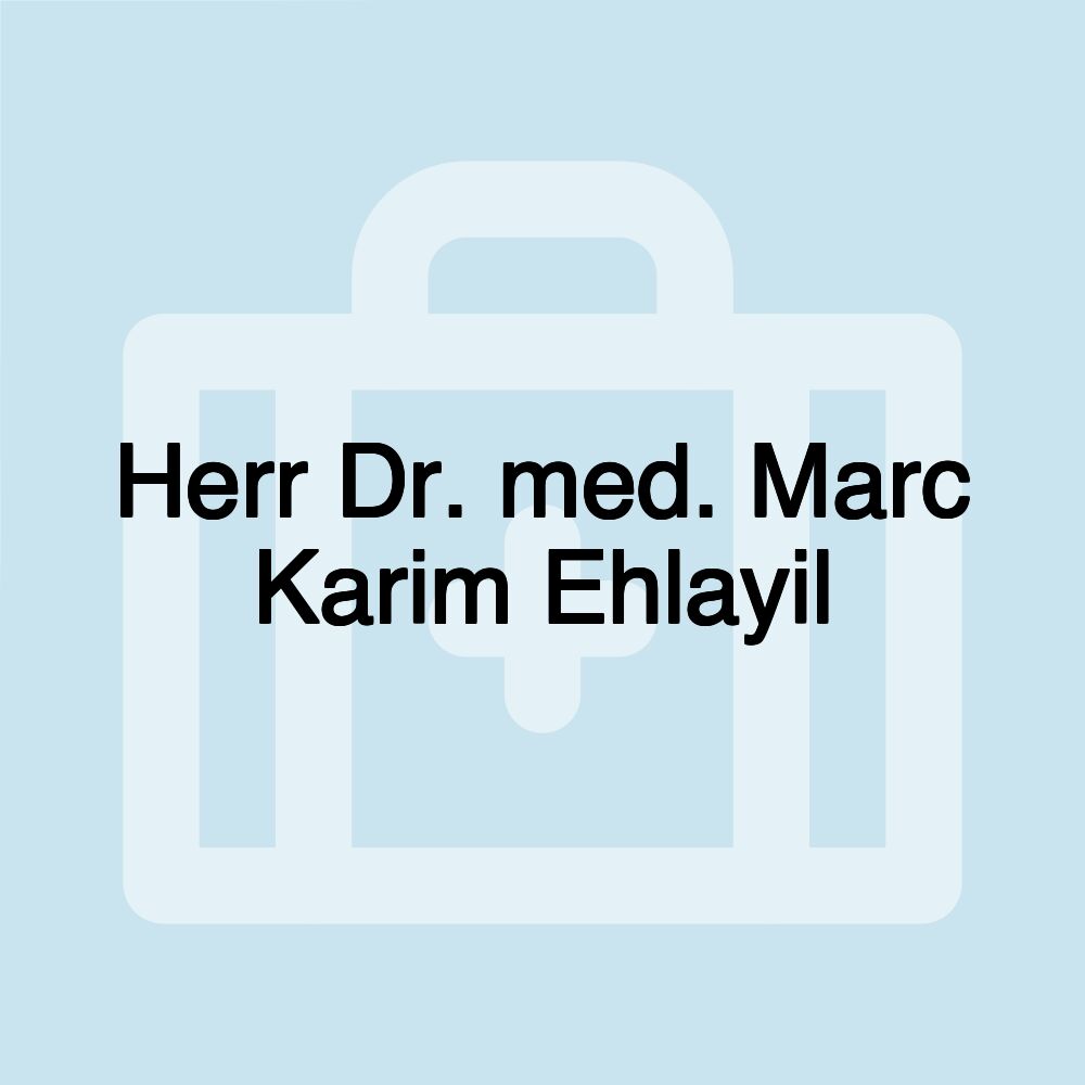 Herr Dr. med. Marc Karim Ehlayil