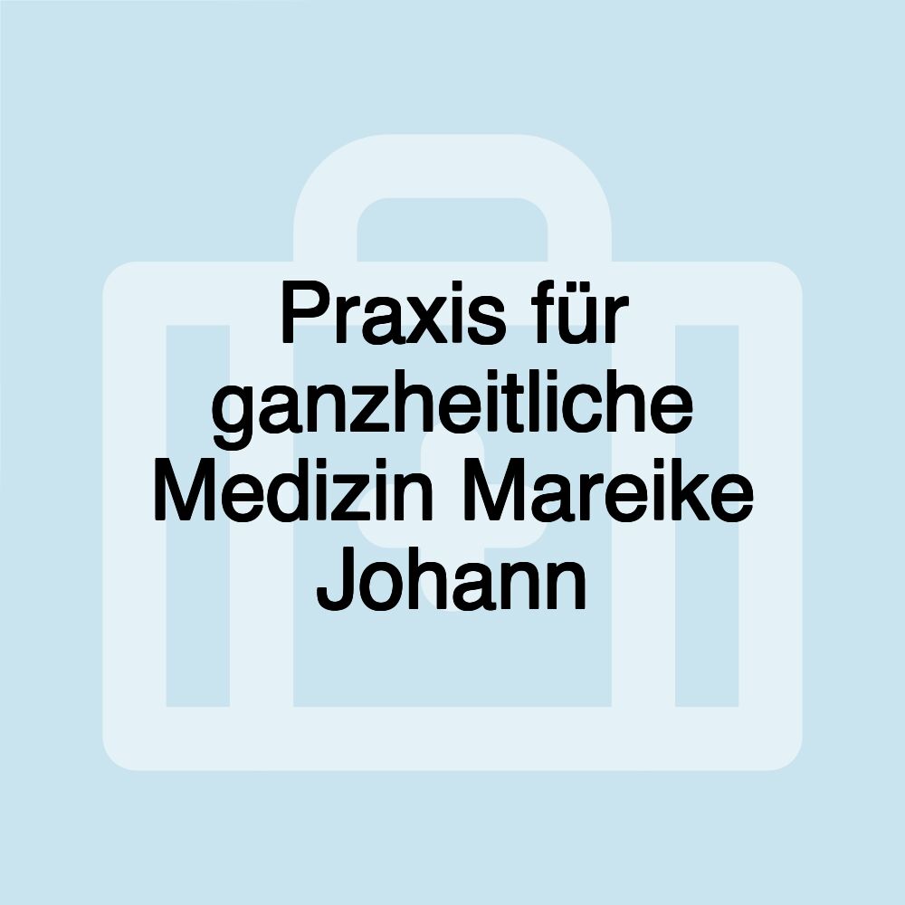 Praxis für ganzheitliche Medizin Mareike Johann