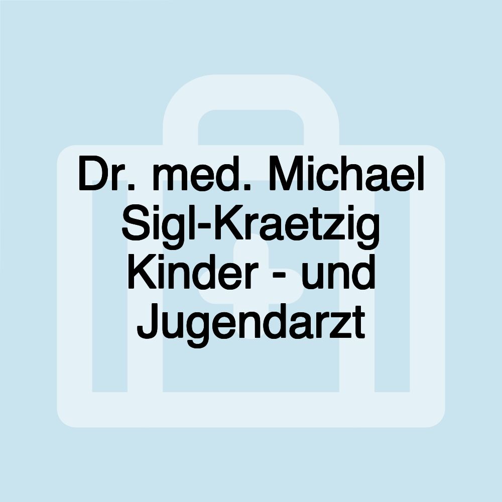 Dr. med. Michael Sigl-Kraetzig Kinder - und Jugendarzt