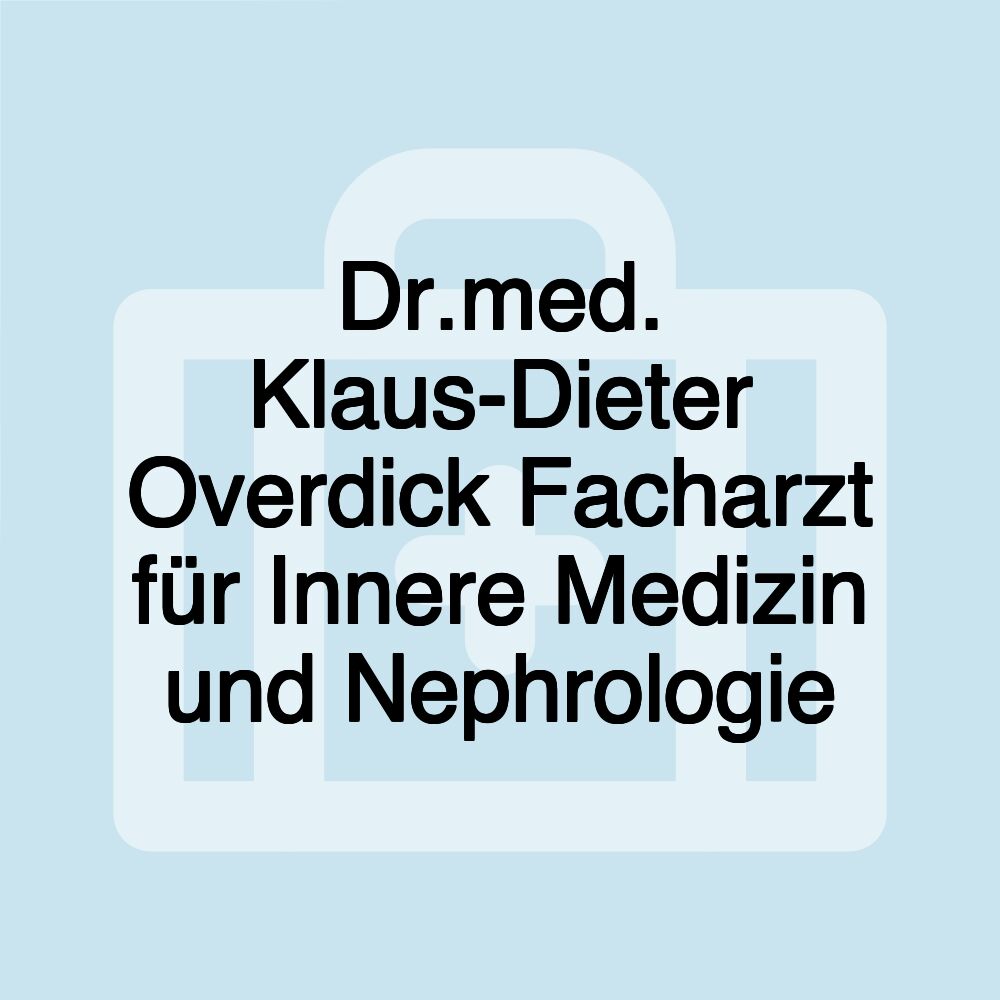 Dr.med. Klaus-Dieter Overdick Facharzt für Innere Medizin und Nephrologie